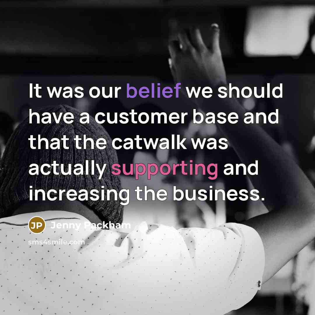 “It was our belief we should have a customer base and that the catwalk was actually supporting and increasing the business.” quote by Jenny Packham