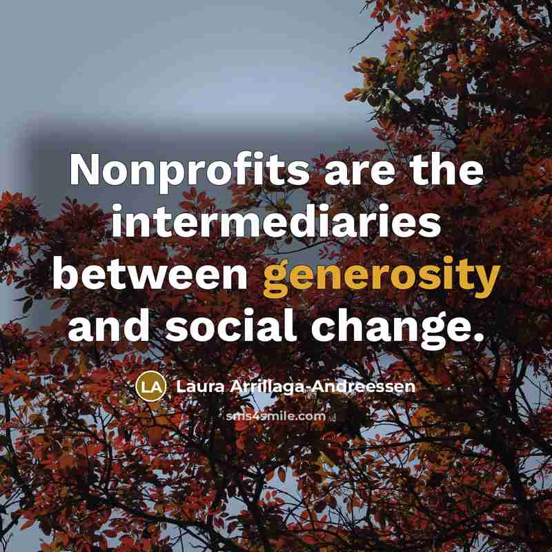 “Nonprofits are the intermediaries between generosity and social change.” quote by Laura Arrillaga-Andreessen