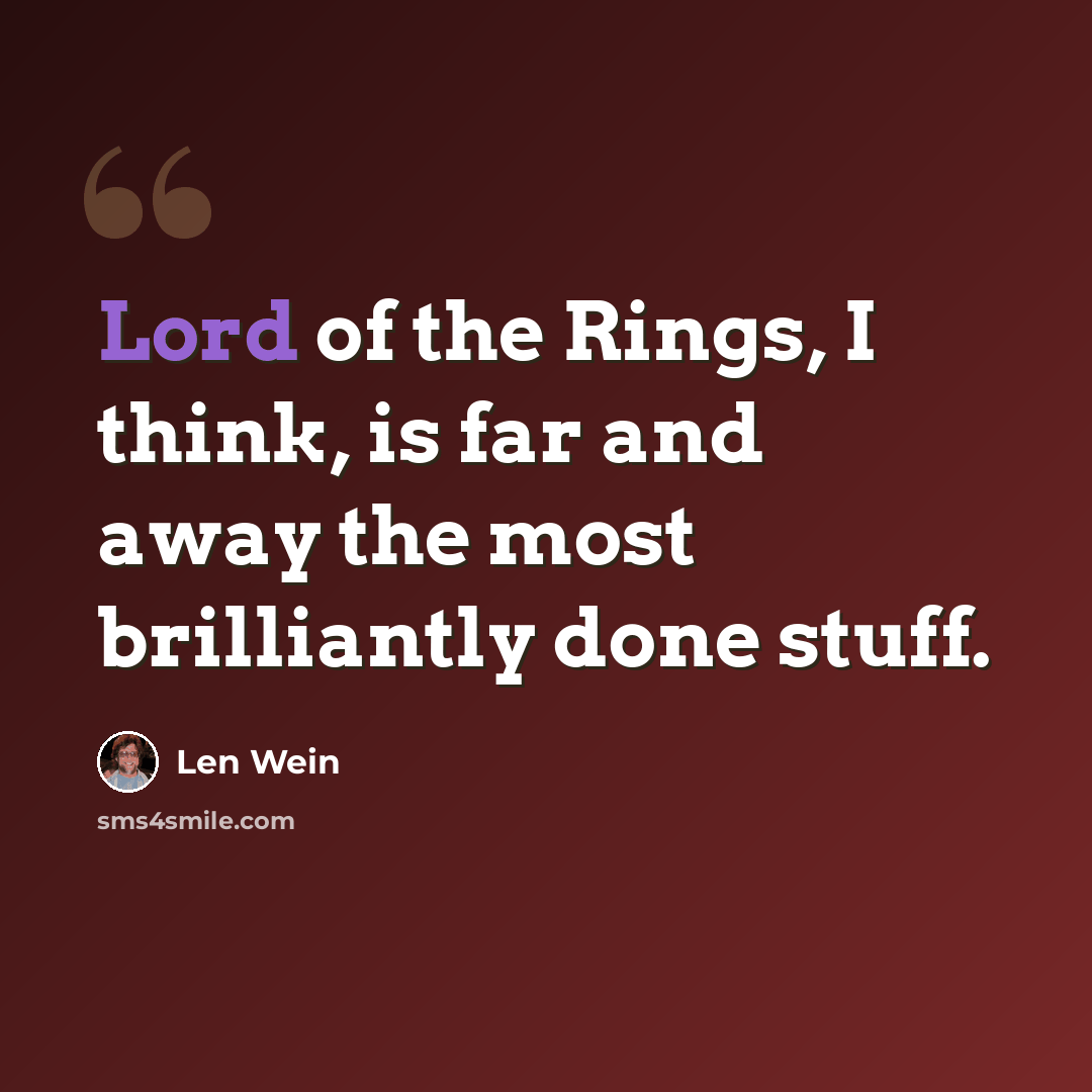 “Lord of the Rings, I think, is far and away the most brilliantly done stuff.” quote by Len Wein