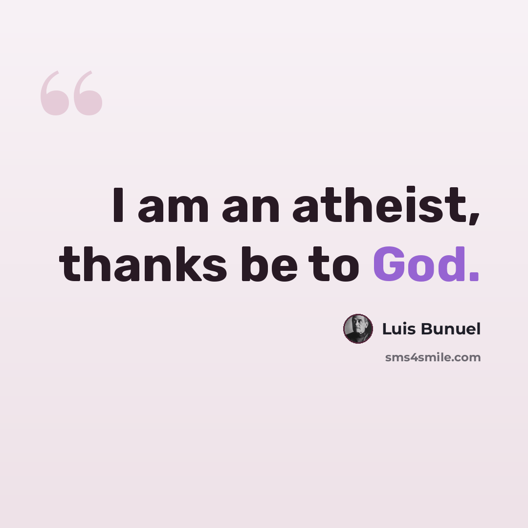 “I am an atheist, thanks be to God.” quote by Luis Bunuel
