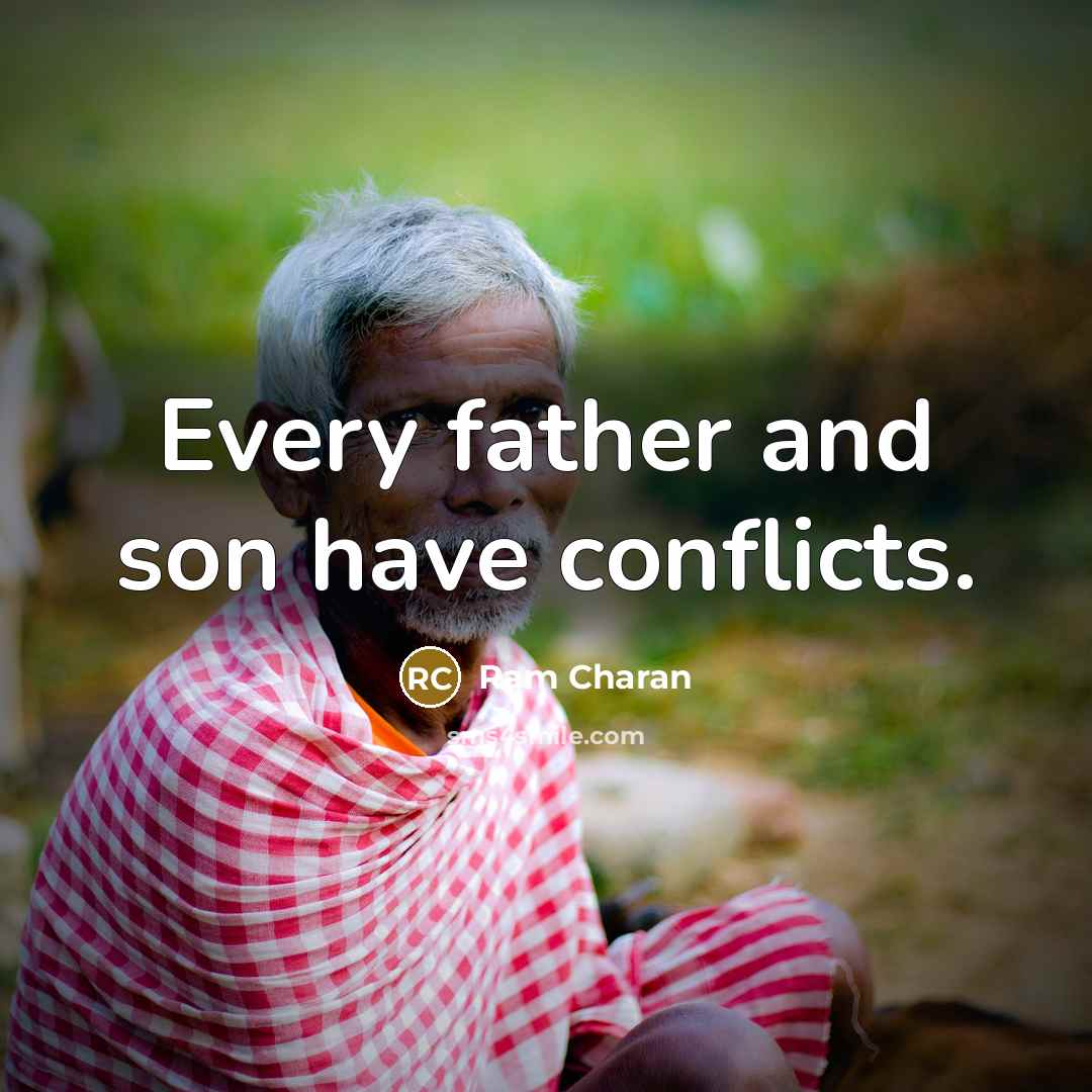 “Every father and son have conflicts.” quote by Ram Charan