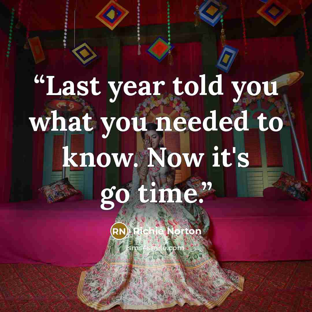 “Last year told you what you needed to know. Now it's go time.” quote by Richie Norton