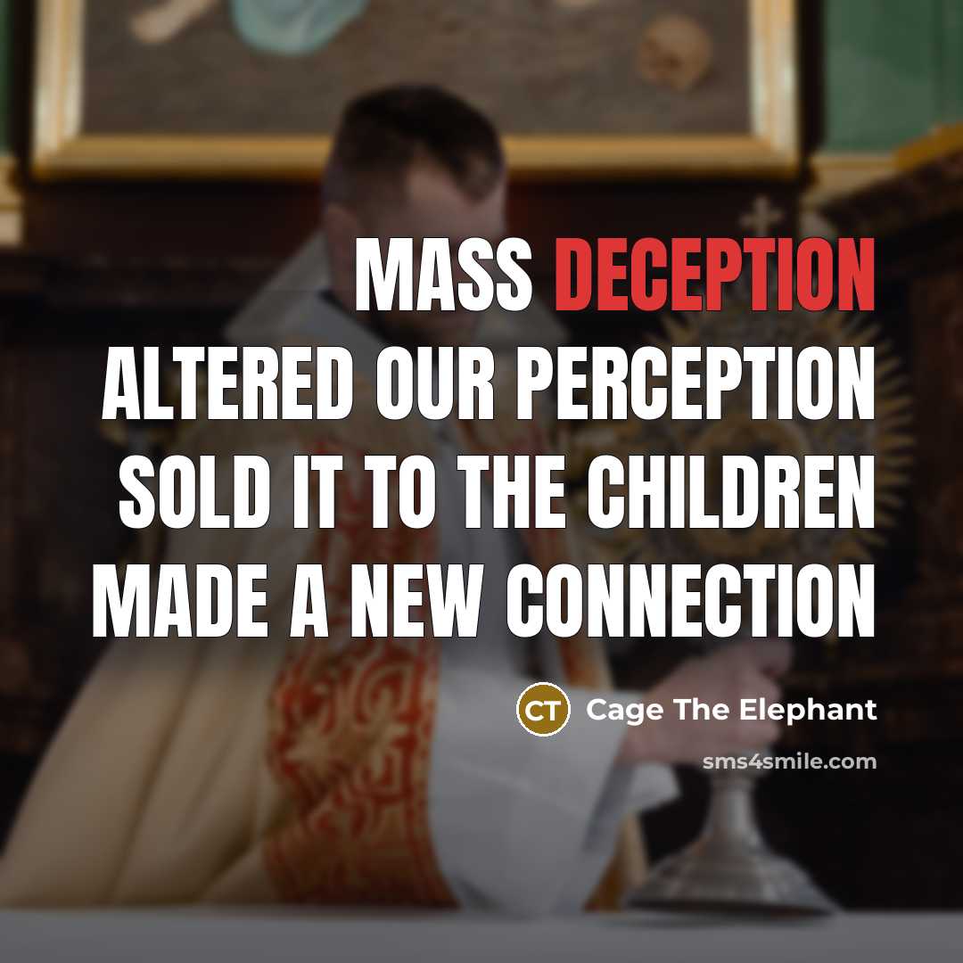 “Mass deception Altered our perception Sold it to the children Made a new connection” quote by Cage The Elephant