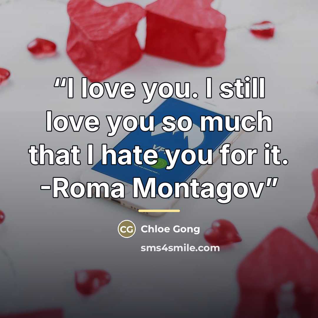 “I love you. I still love you so much that I hate you for it. -Roma Montagov” quote by Chloe Gong