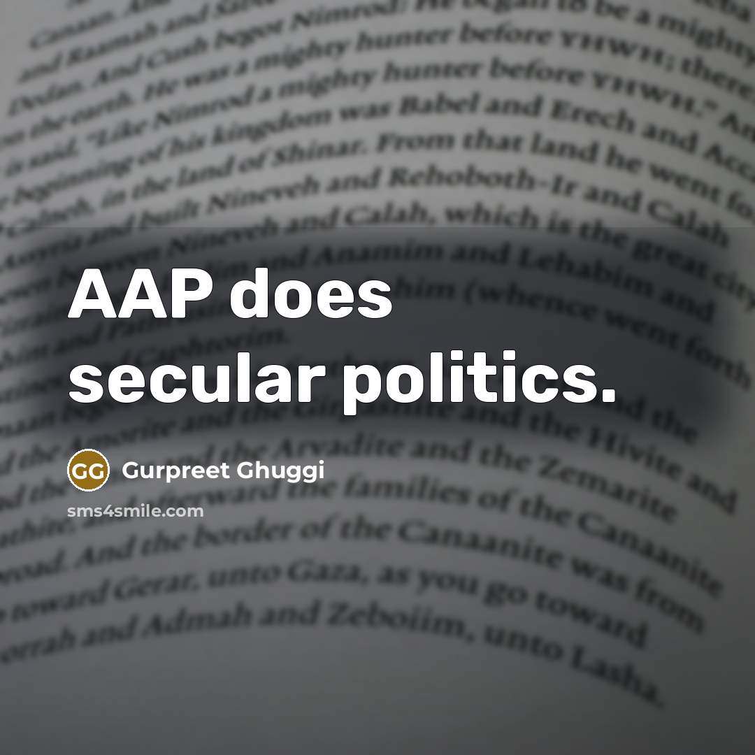 “AAP does secular politics.” quote by Gurpreet Ghuggi