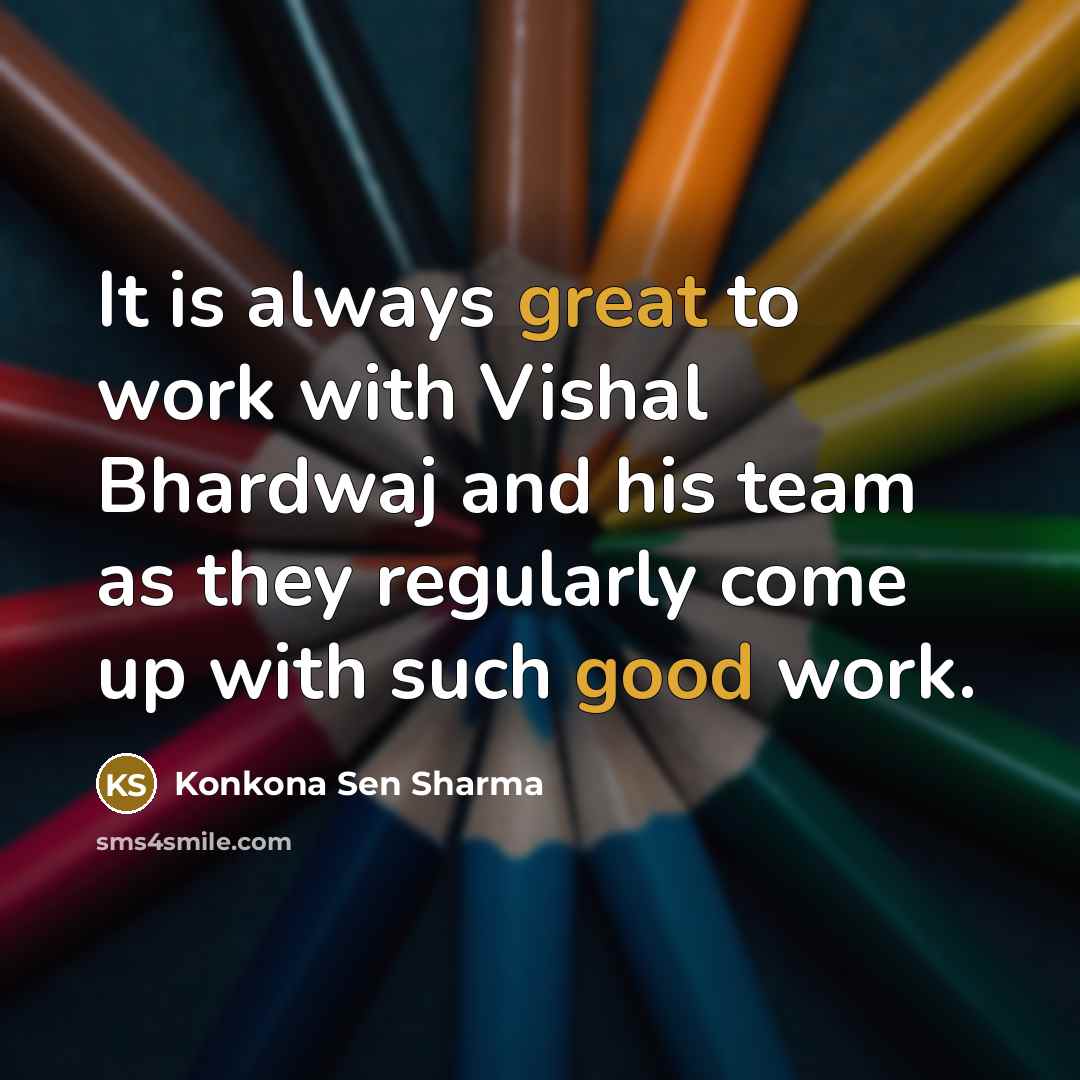 “It is always great to work with Vishal Bhardwaj and his team as they regularly come up with such good work.” quote by Konkona Sen Sharma