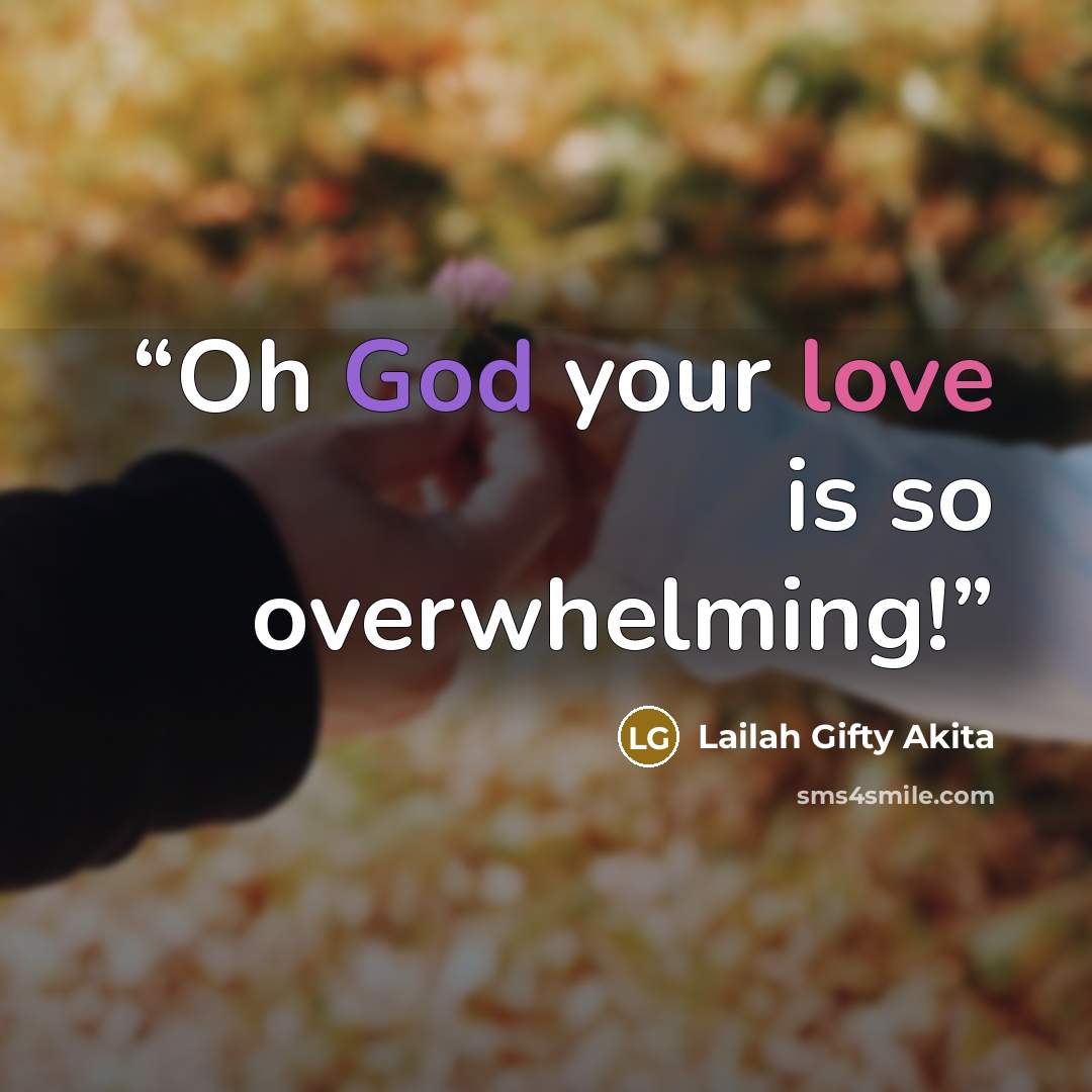 “Oh God your love is so overwhelming!” quote by Lailah Gifty Akita