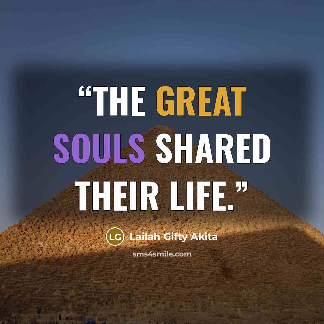 “The great souls shared their life.” quote by Lailah Gifty Akita