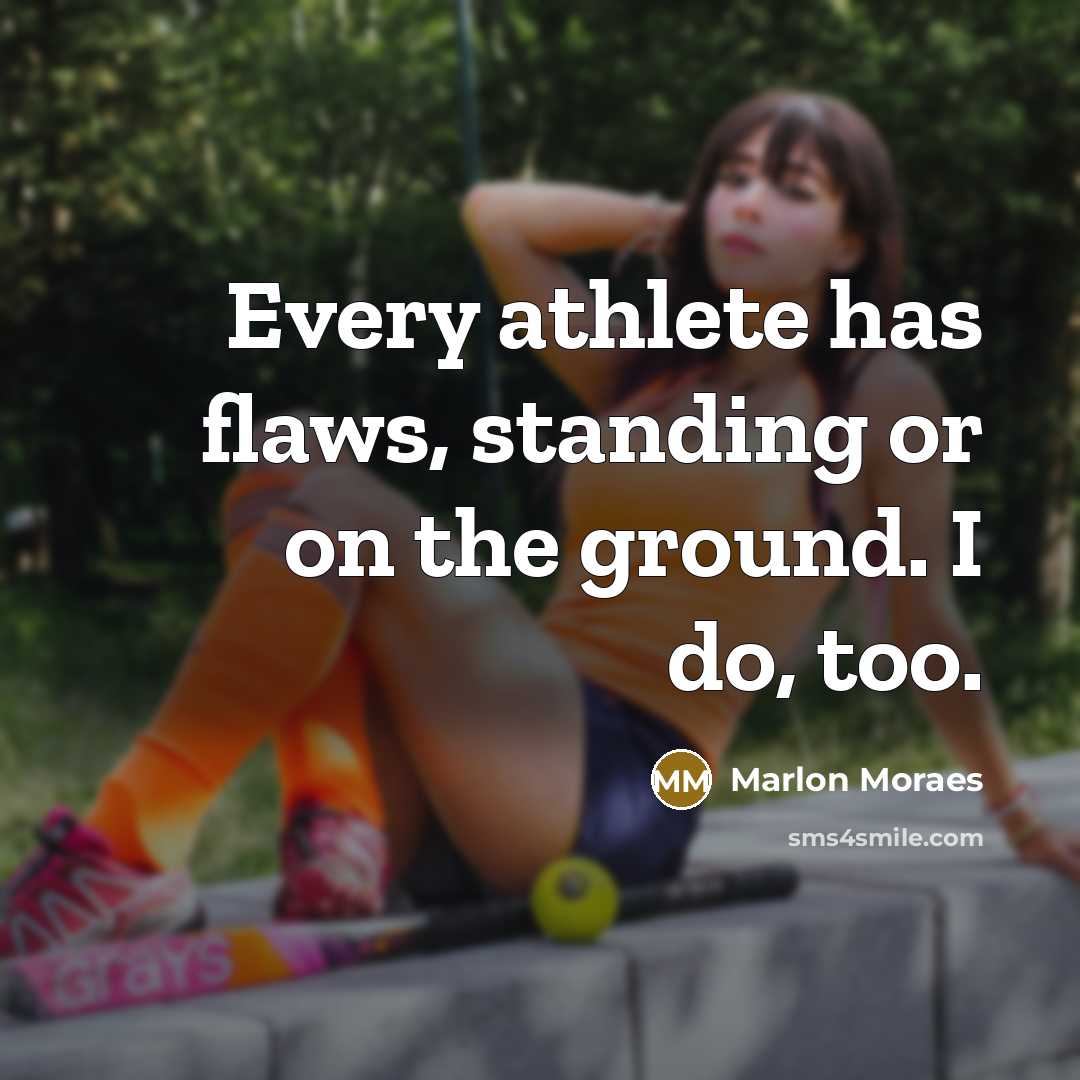 “Every athlete has flaws, standing or on the ground. I do, too.” quote by Marlon Moraes