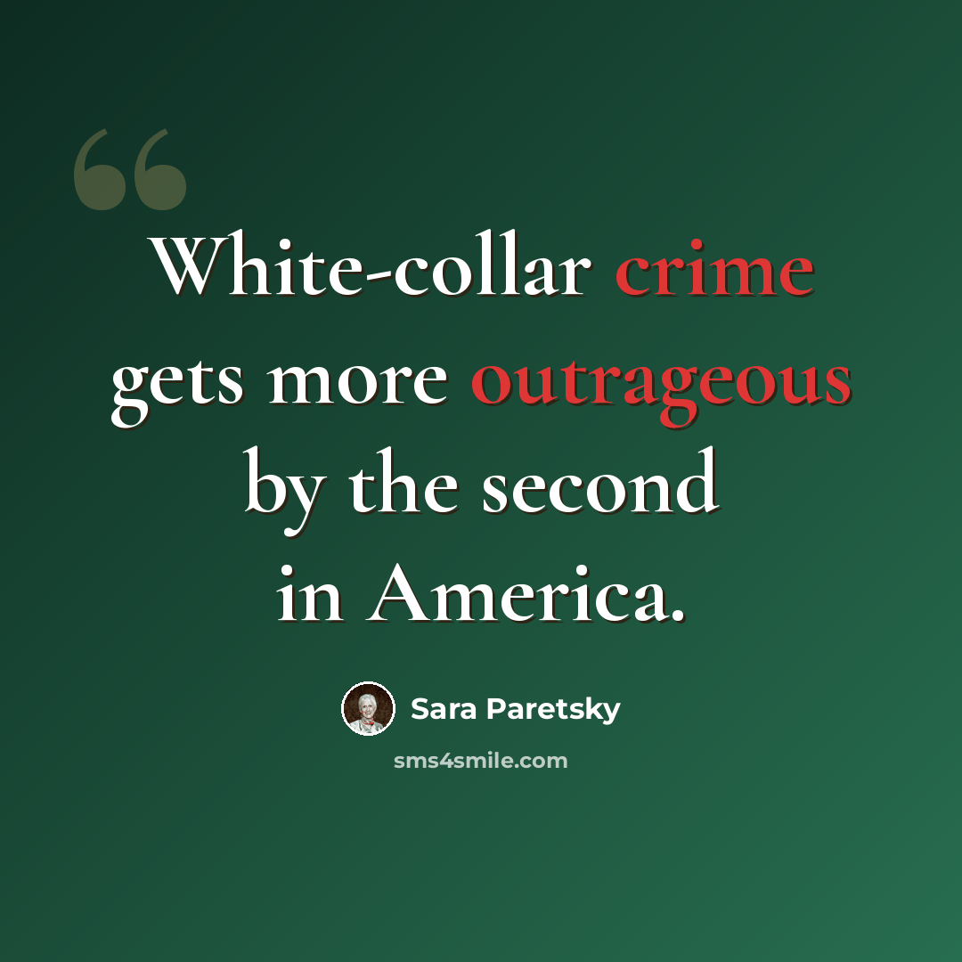 “White-collar crime gets more outrageous by the second in America.” quote by Sara Paretsky