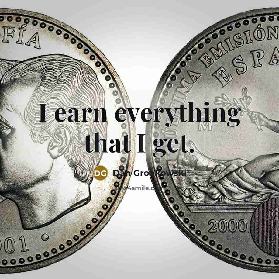 “I earn everything that I get.” quote by Dan Gronkowski