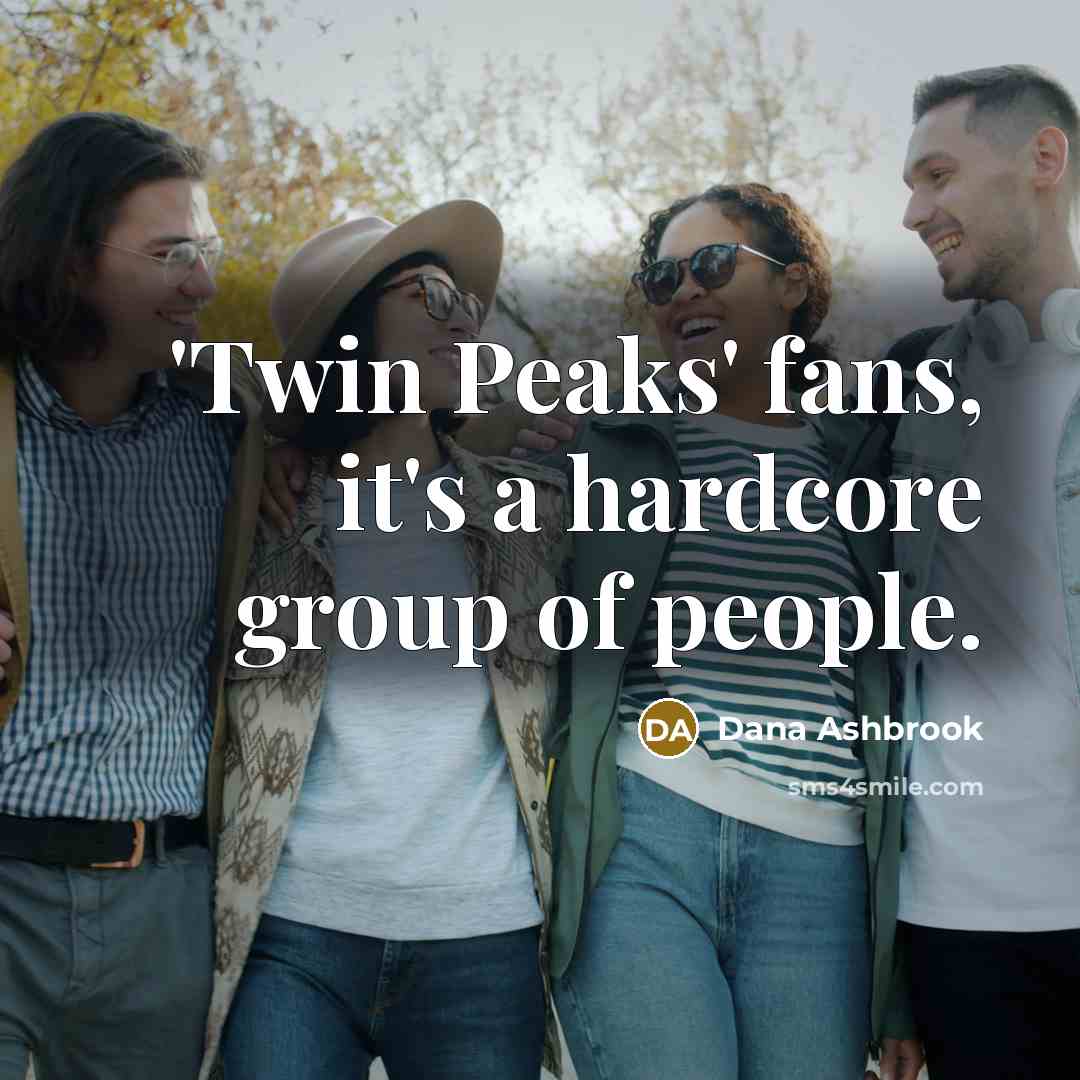 “'Twin Peaks' fans, it's a hardcore group of people.” quote by Dana Ashbrook