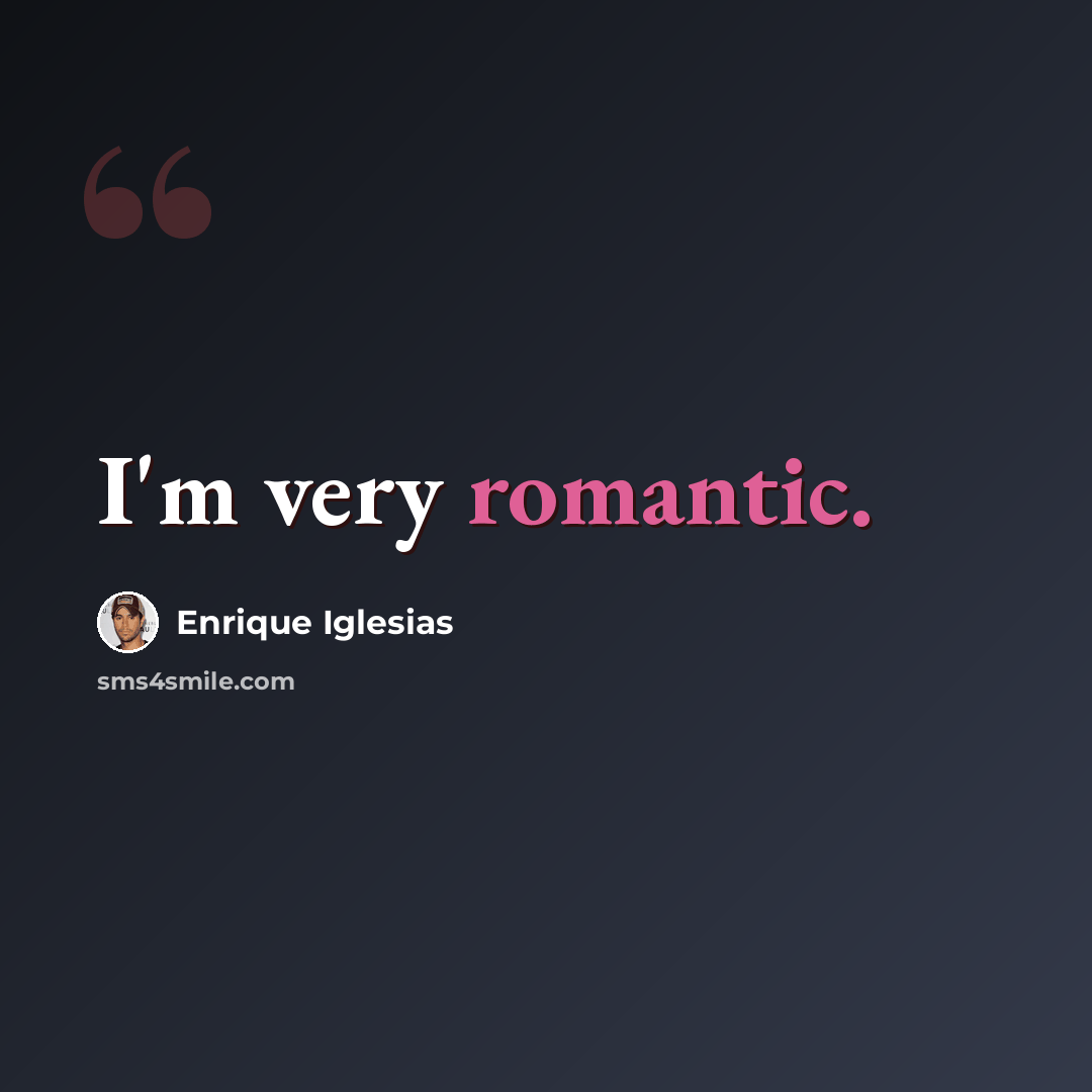 “I'm very romantic.” quote by Enrique Iglesias