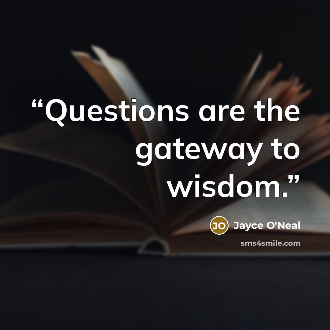 “Questions are the gateway to wisdom.” quote by Jayce O'Neal