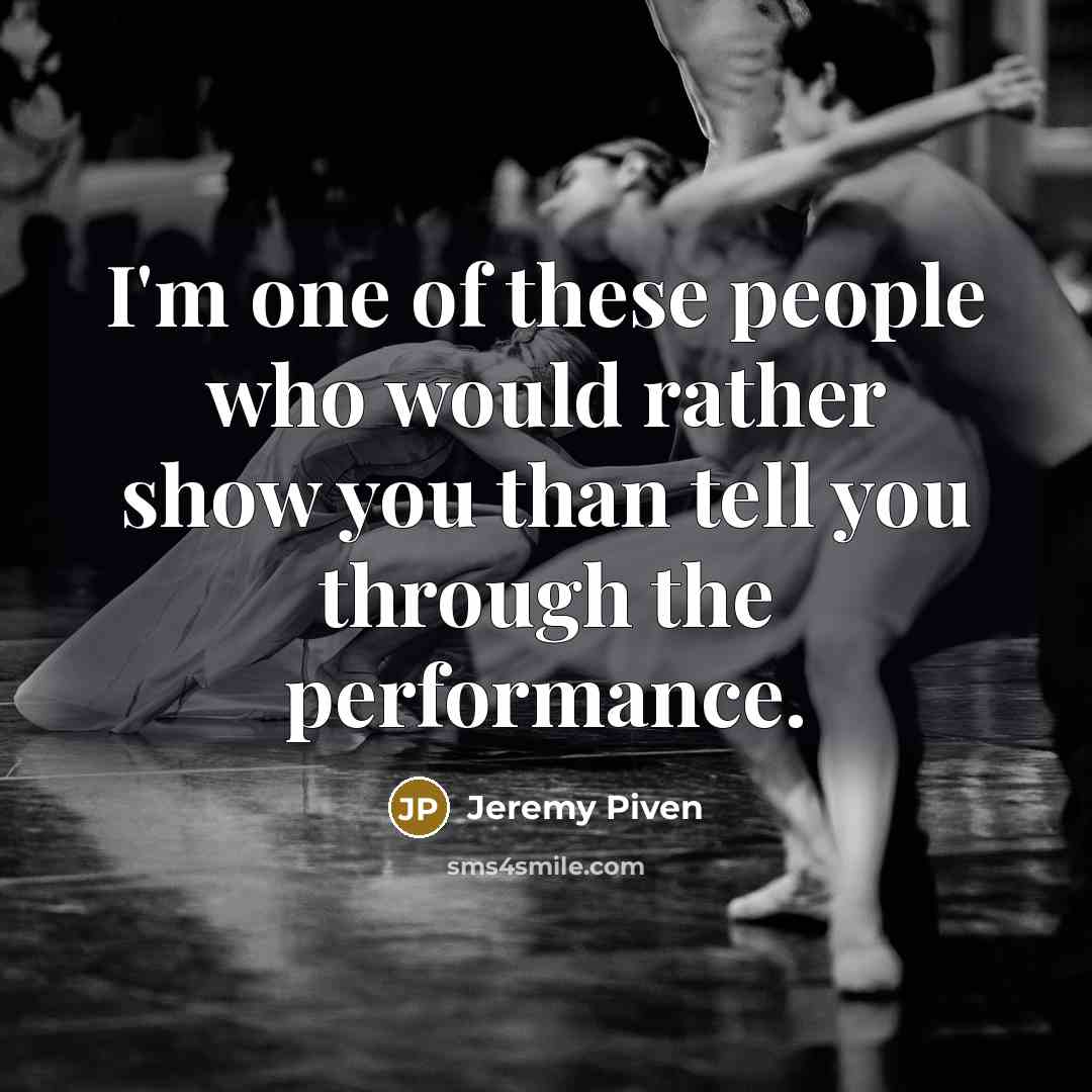 “I'm one of these people who would rather show you than tell you through the performance.” quote by Jeremy Piven