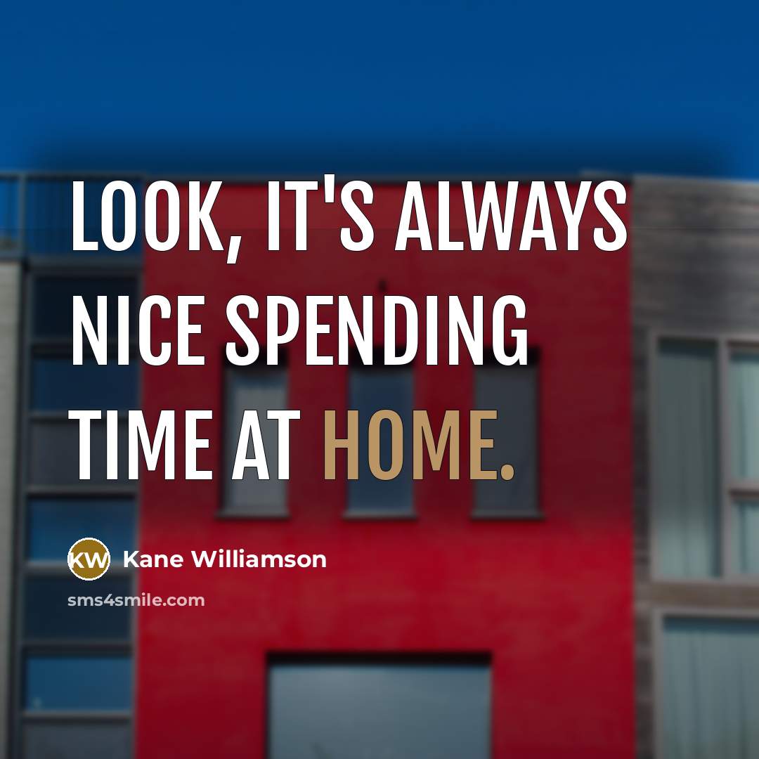 “Look, it's always nice spending time at home.” quote by Kane Williamson