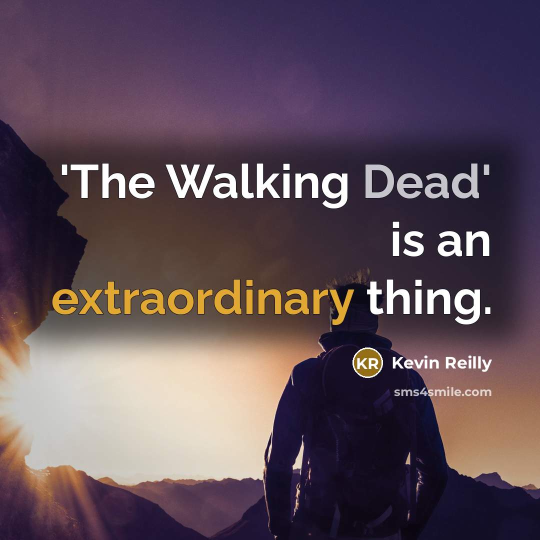 “'The Walking Dead' is an extraordinary thing.” quote by Kevin Reilly