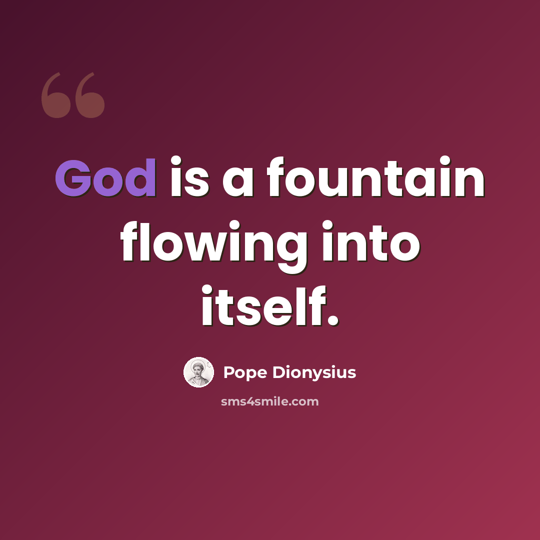 “God is a fountain flowing into itself.” quote by Pope Dionysius
