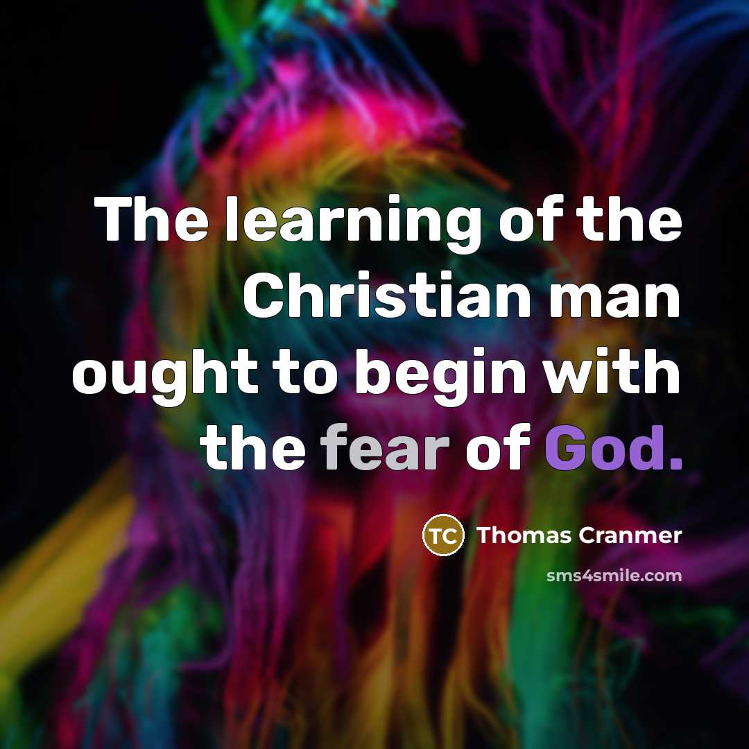 “The learning of the Christian man ought to begin with the fear of God.” quote by Thomas Cranmer