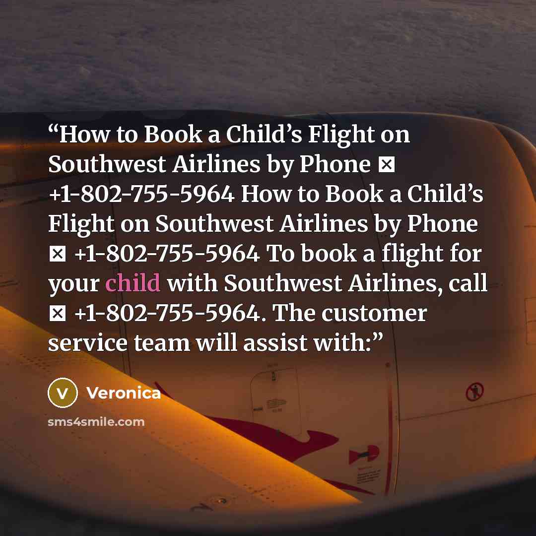 “How to Book a Child’s Flight on Southwest Airlines by Phone ☎️ +1-802-755-5964 How to Book a Child’s Flight on Southwest Airlines by Phone ☎️ +1-802-755-5964 To book a flight for your child with Southwest Airlines, call ☎️ +1-802-755-5964. The customer service team will assist with:” quote by veronica