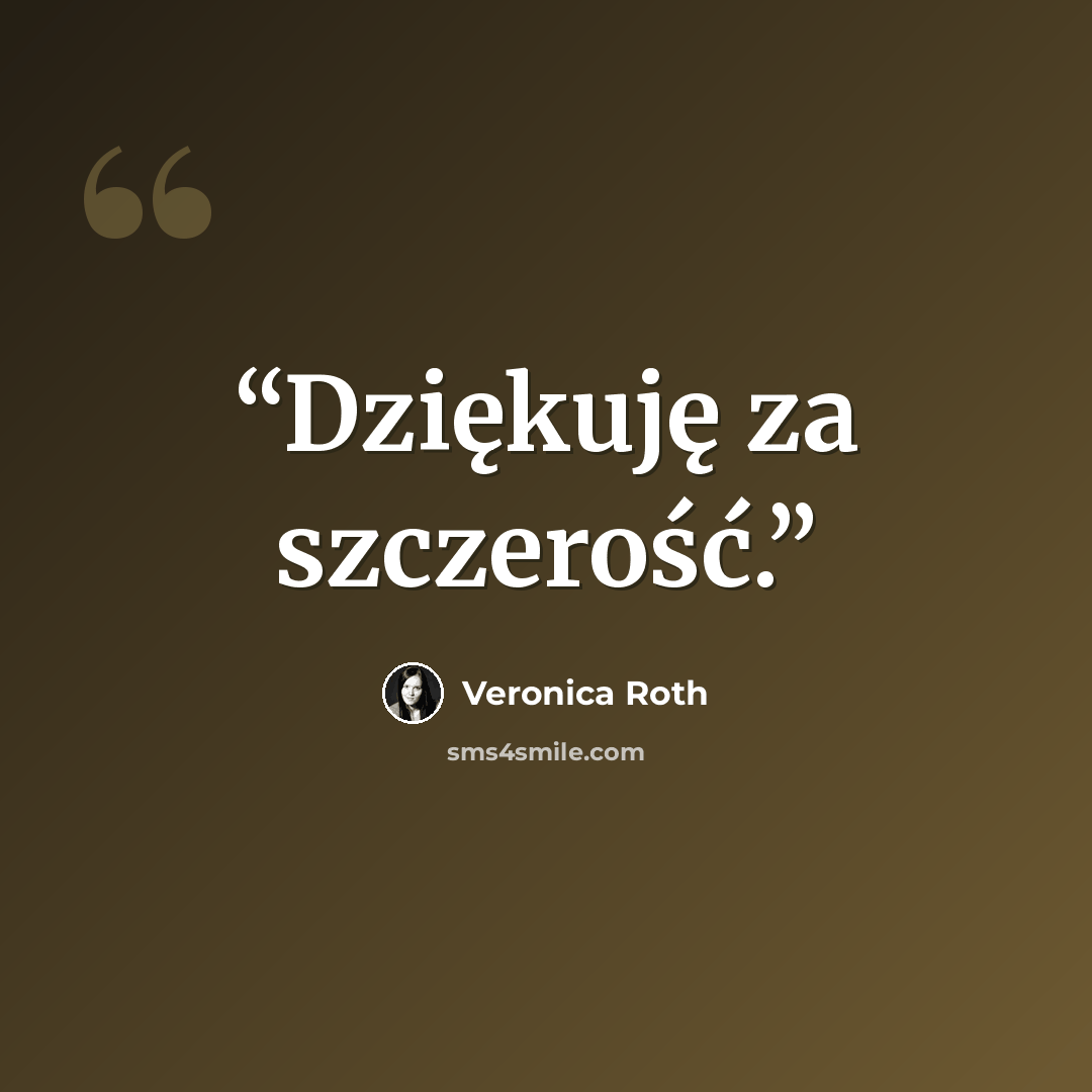 “Dziękuję za szczerość.” quote by Veronica Roth