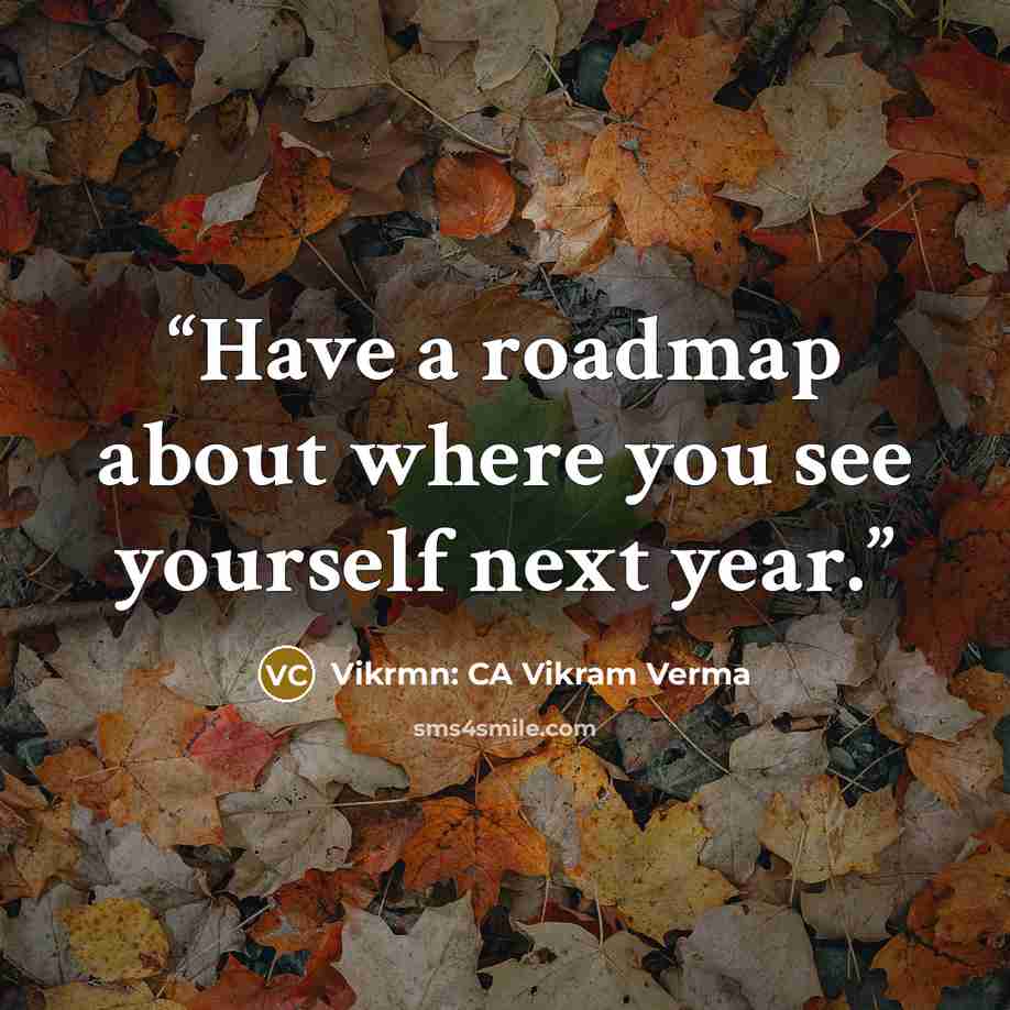 “Have a roadmap about where you see yourself next year.” quote by Vikrmn: CA Vikram Verma