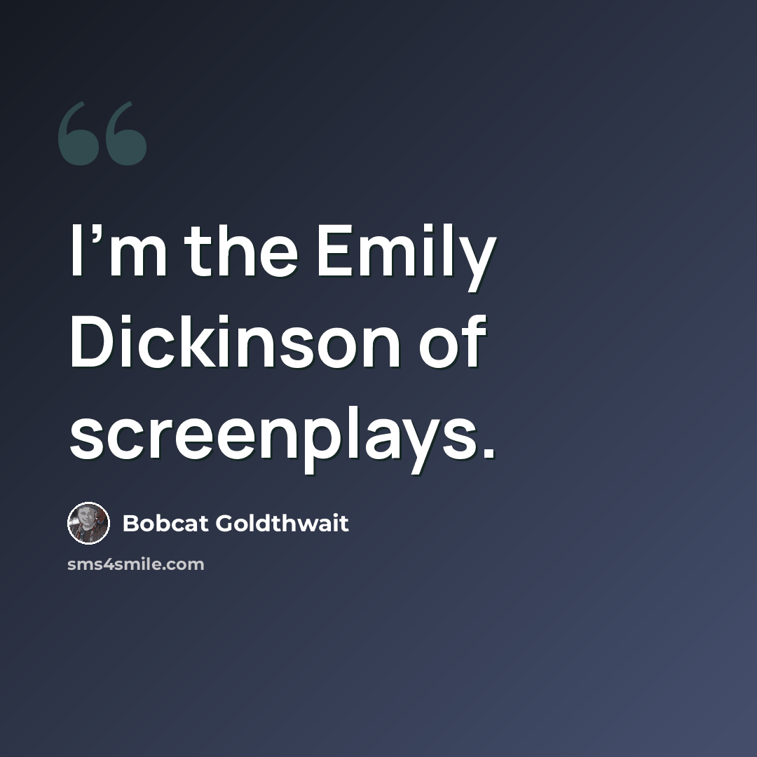 “I'm the Emily Dickinson of screenplays.” quote by Bobcat Goldthwait