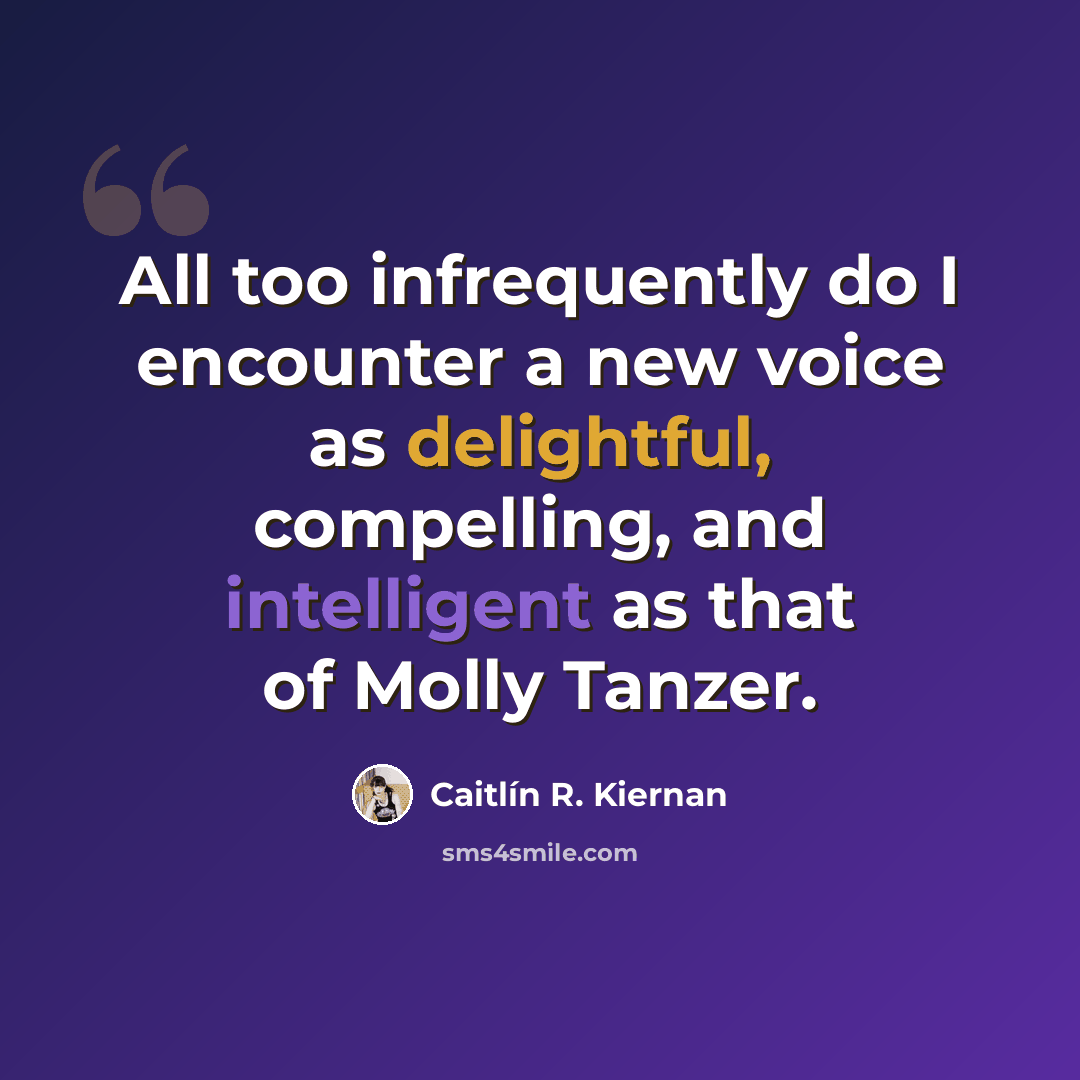 “All too infrequently do I encounter a new voice as delightful, compelling, and intelligent as that of Molly Tanzer.” quote by Caitlín R. Kiernan