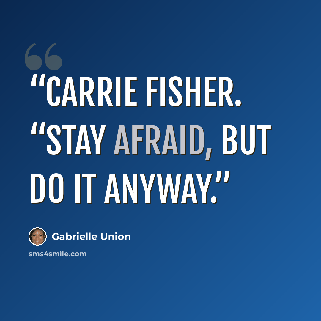 “Carrie Fisher. “Stay afraid, but do it anyway.” quote by Gabrielle Union