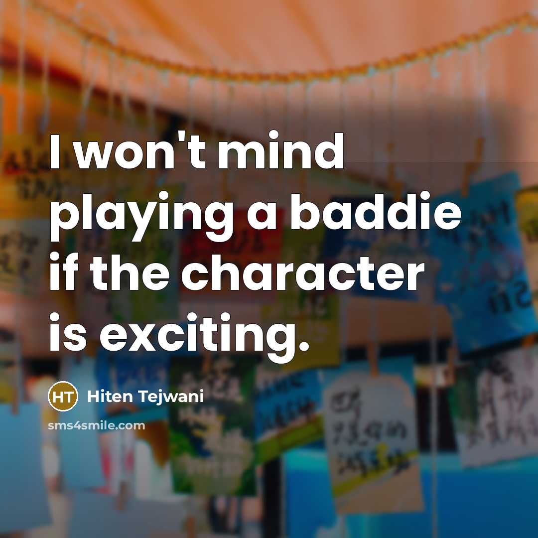 “I won't mind playing a baddie if the character is exciting.” quote by Hiten Tejwani