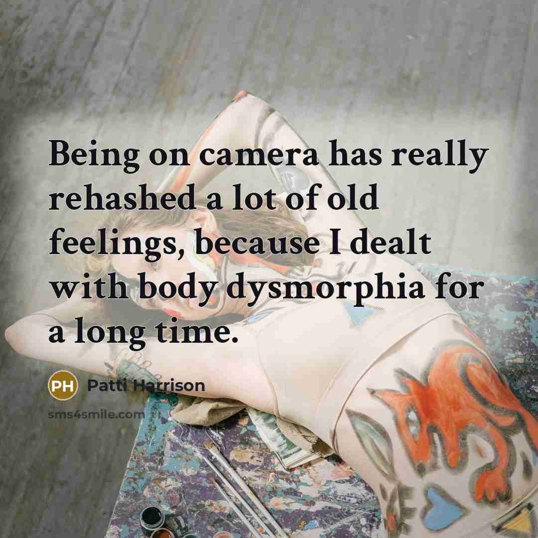 “Being on camera has really rehashed a lot of old feelings, because I dealt with body dysmorphia for a long time.” quote by Patti Harrison