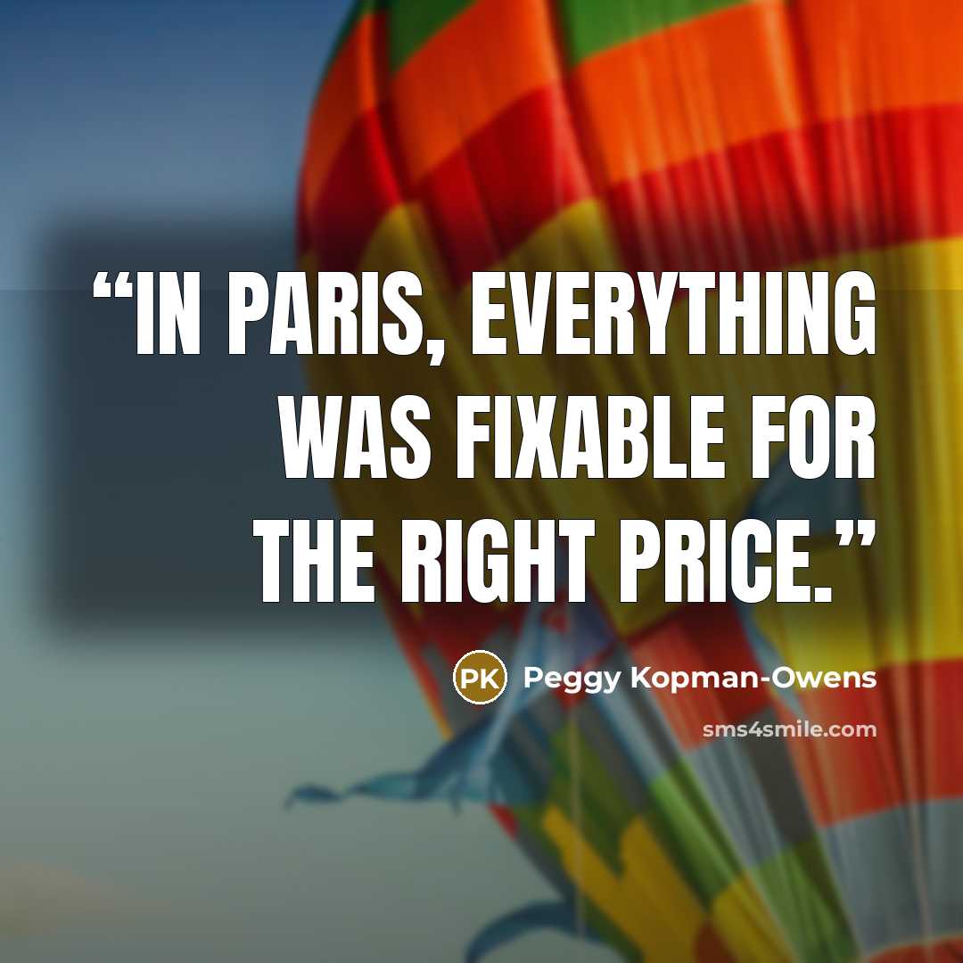“In Paris, everything was fixable for the right price.” quote by Peggy Kopman-Owens