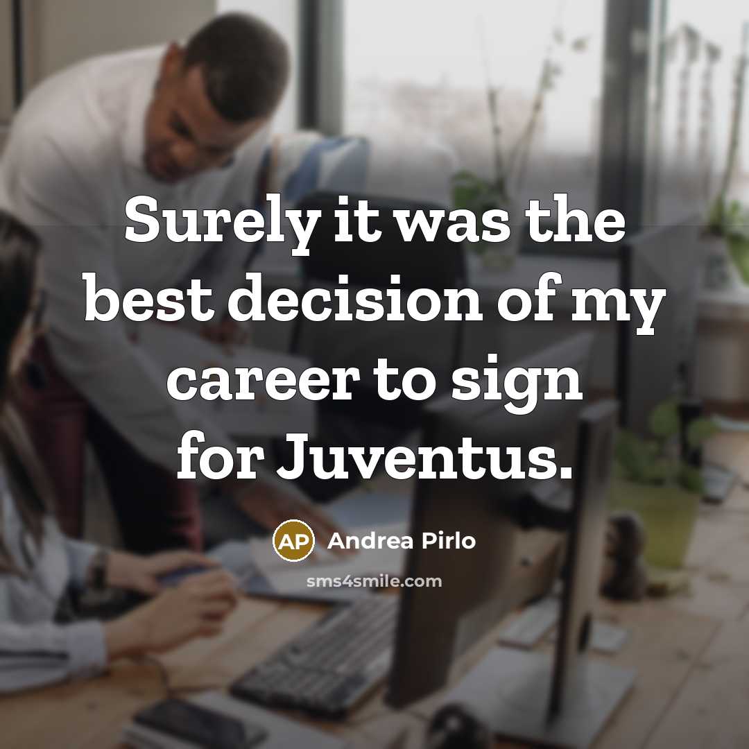 “Surely it was the best decision of my career to sign for Juventus.” quote by Andrea Pirlo