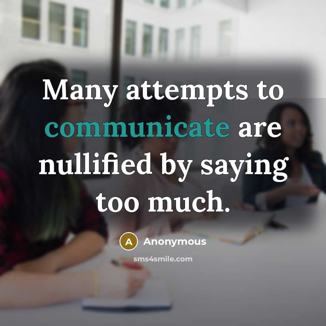 “Many attempts to communicate are nullified by saying too much.” quote by Anonymous