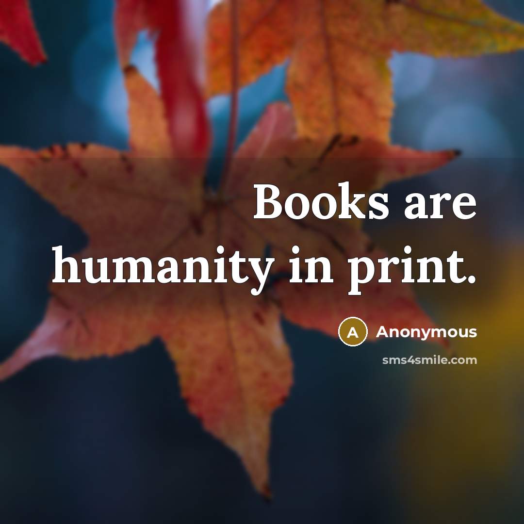 “Books are humanity in print.” quote by Anonymous