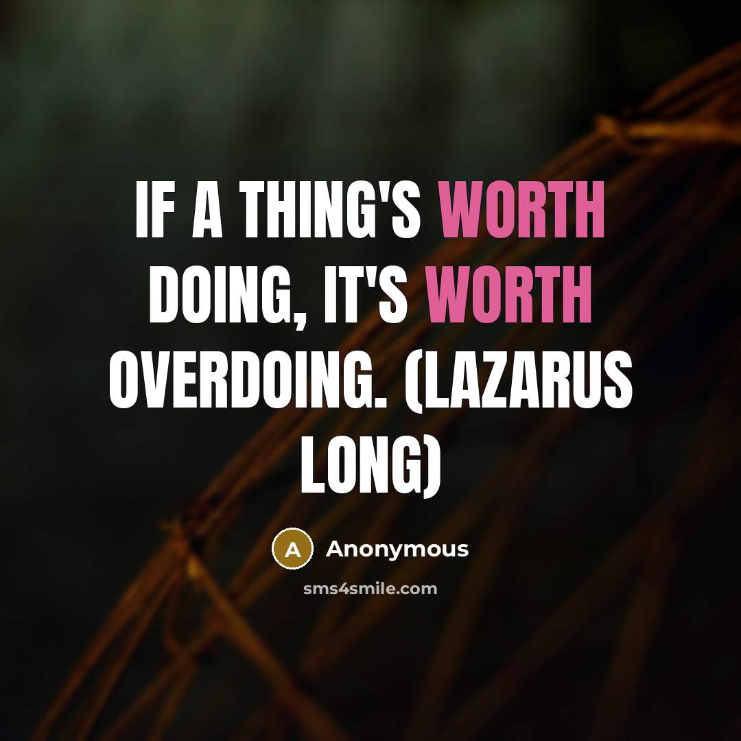“If a thing's worth doing, it's worth overdoing. (Lazarus Long)” quote by Anonymous