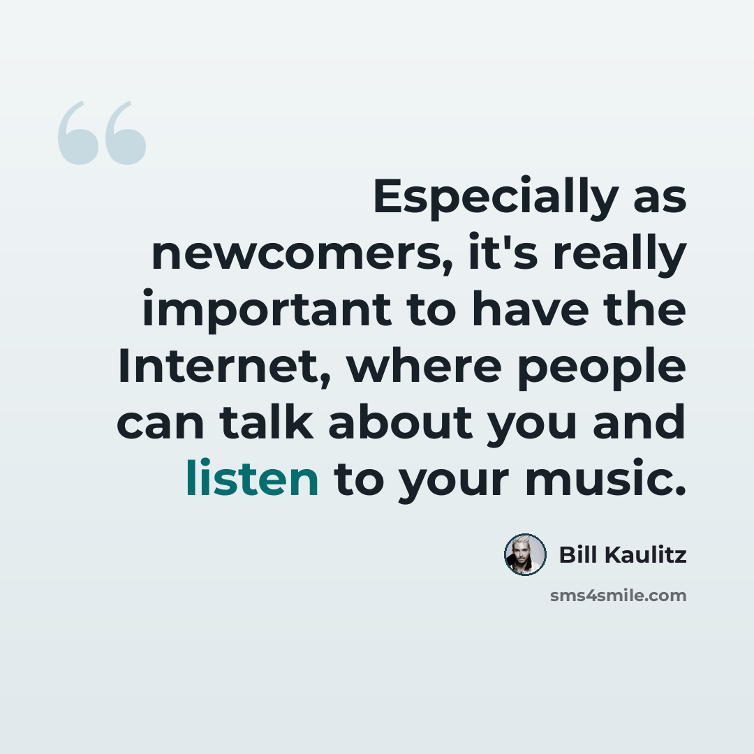 “Especially as newcomers, it's really important to have the Internet, where people can talk about you and listen to your music.” quote by Bill Kaulitz