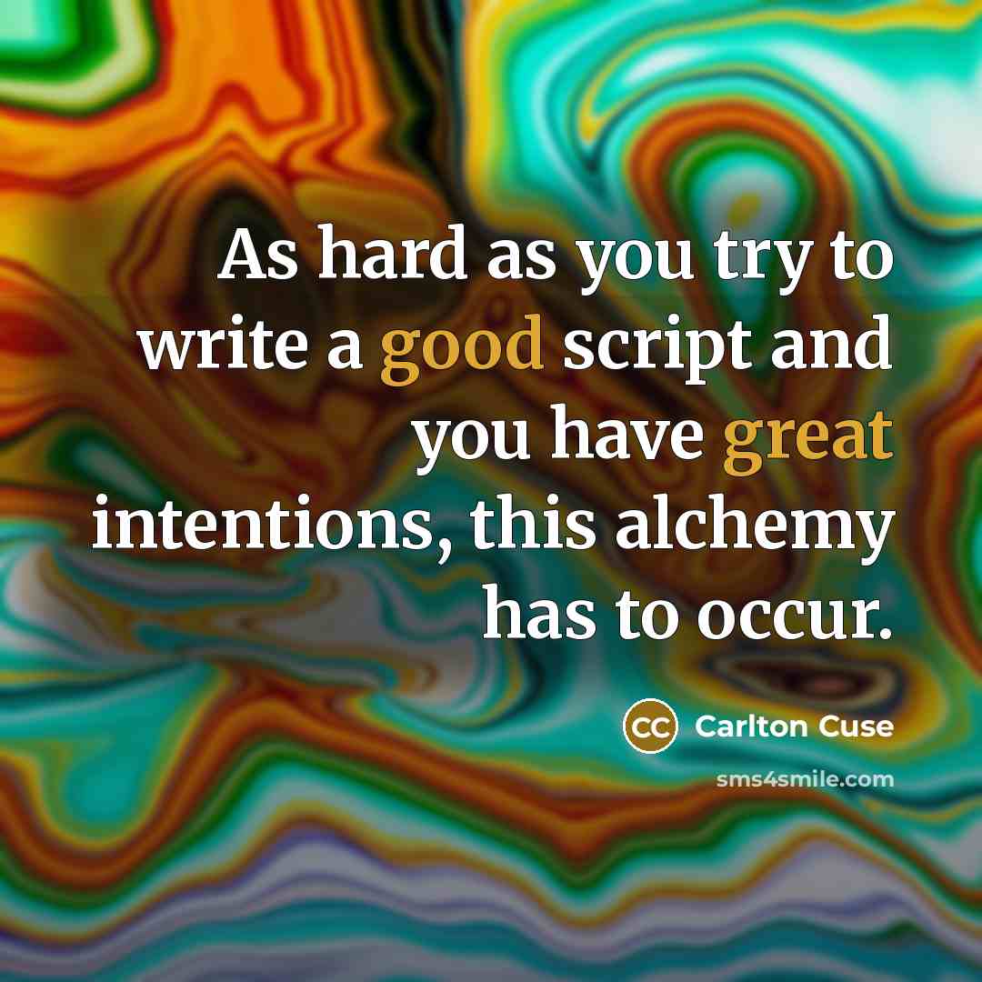 “As hard as you try to write a good script and you have great intentions, this alchemy has to occur.” quote by Carlton Cuse