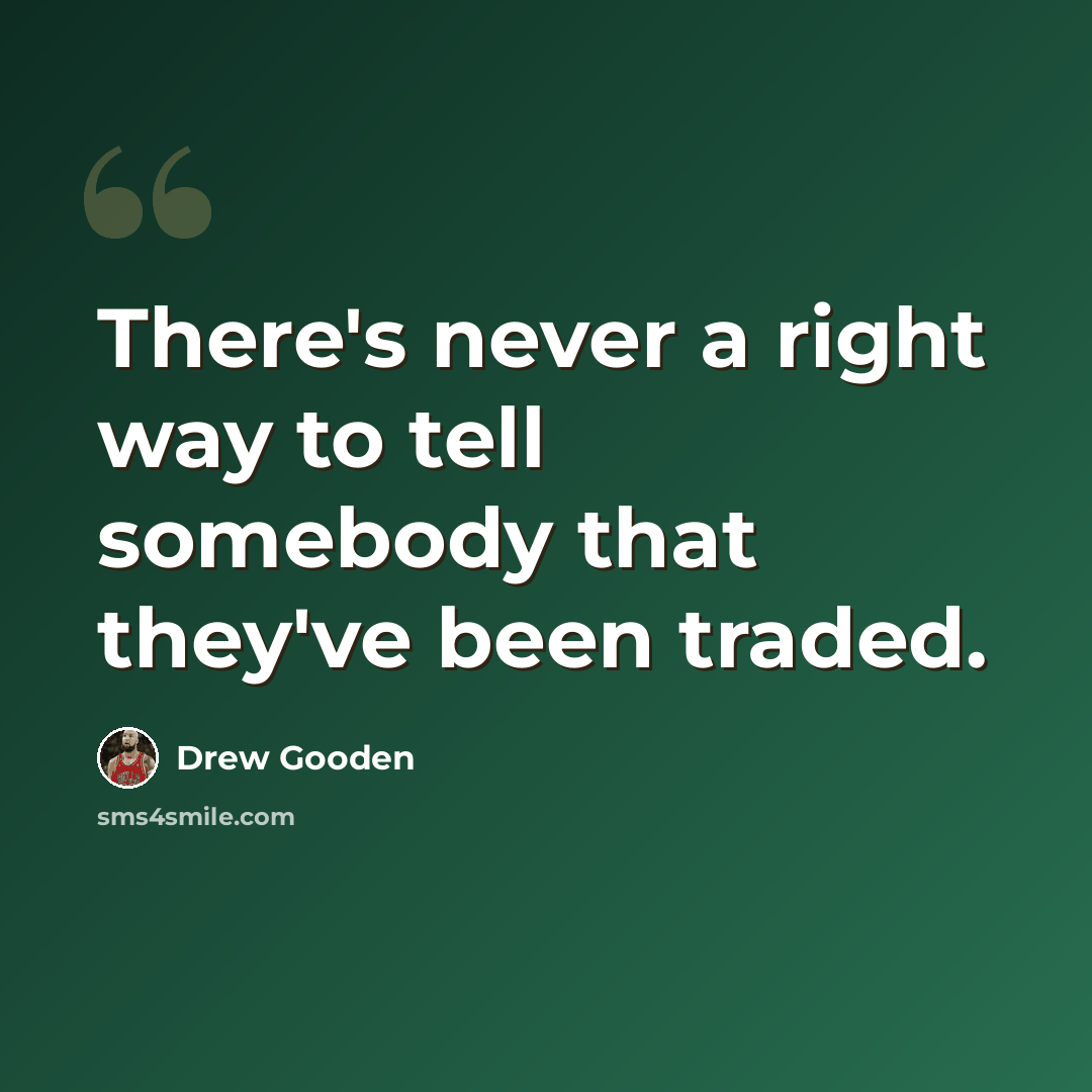 “There's never a right way to tell somebody that they've been traded.” quote by Drew Gooden