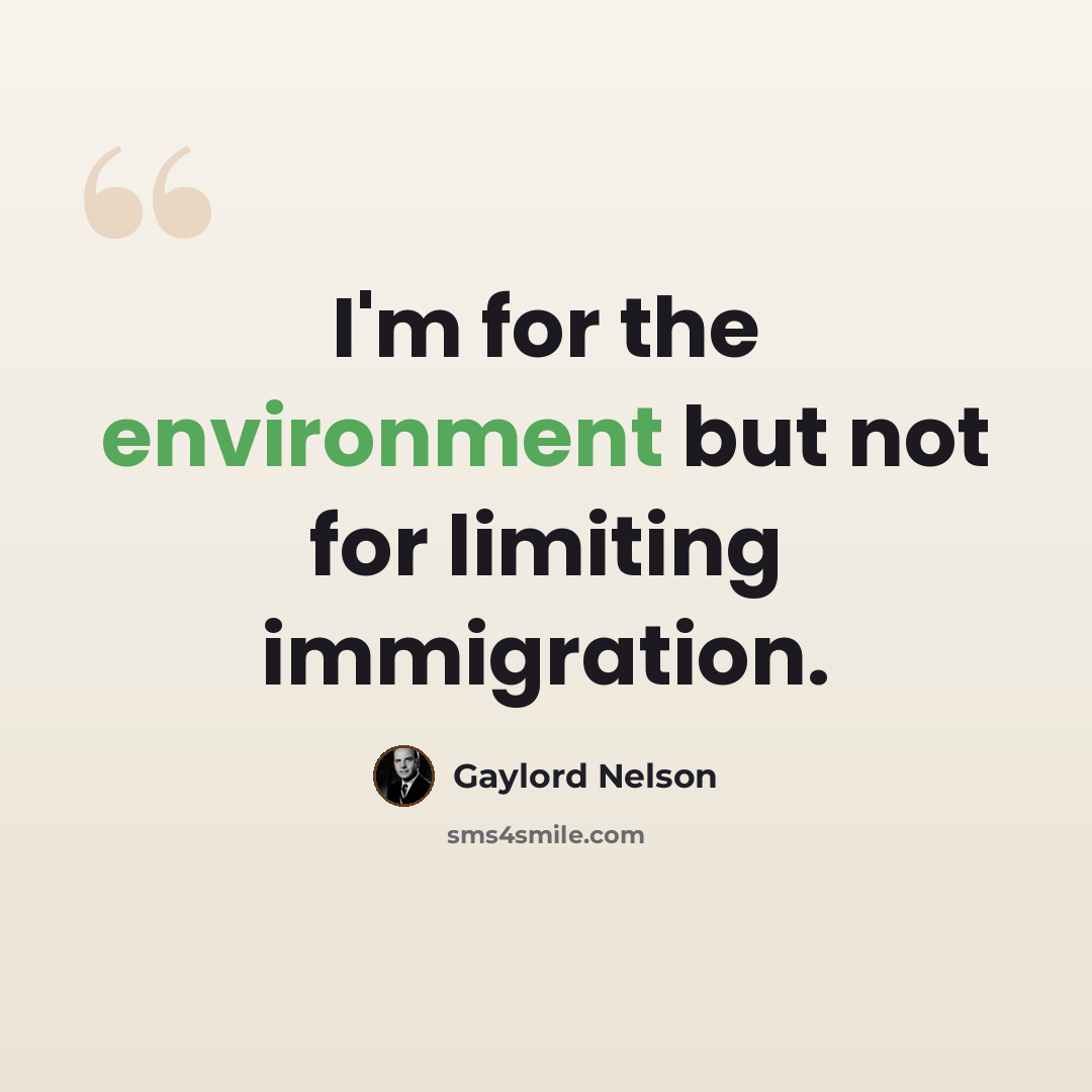 “I'm for the environment but not for limiting immigration.” quote by Gaylord Nelson