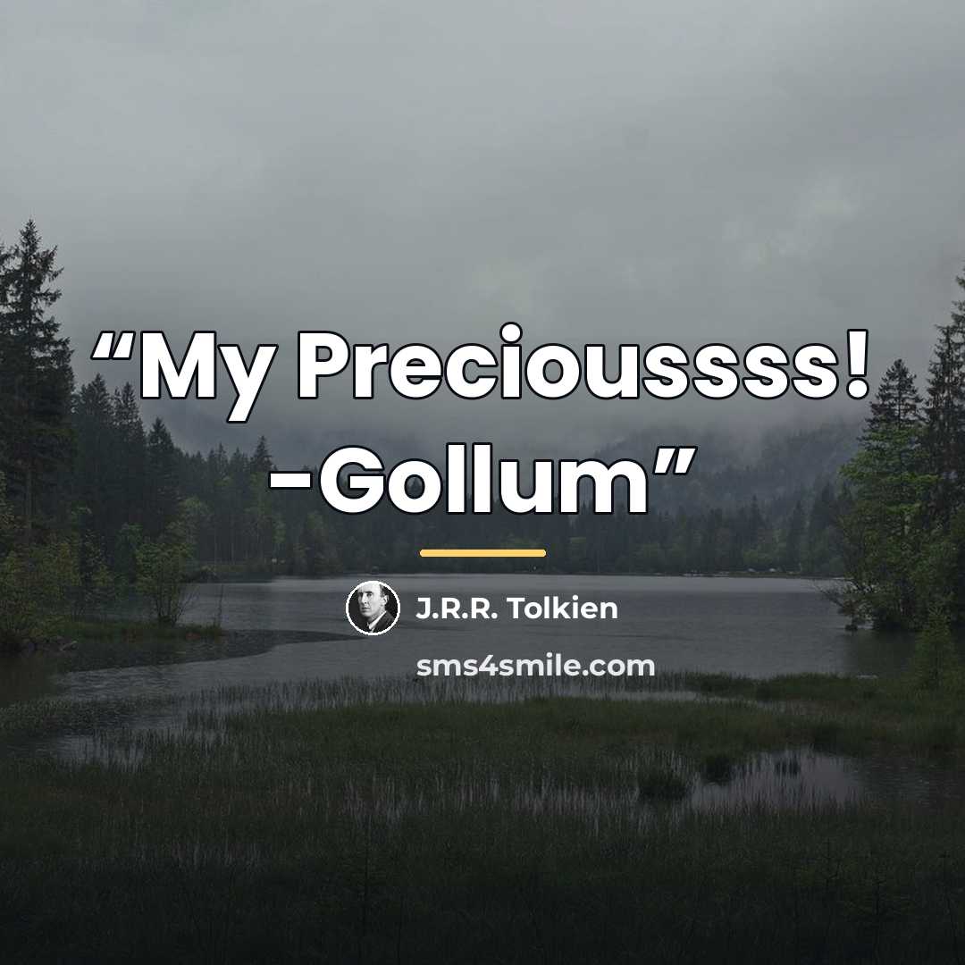 “My Precioussss! -Gollum” quote by J.R.R. Tolkien