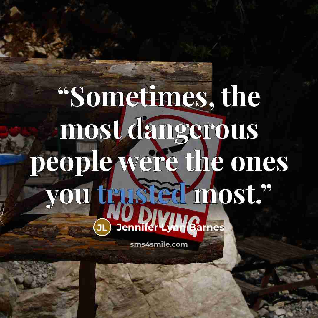 “Sometimes, the most dangerous people were the ones you trusted most.” quote by Jennifer Lynn Barnes