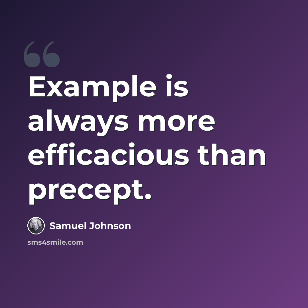“Example is always more efficacious than precept.” quote by Samuel Johnson