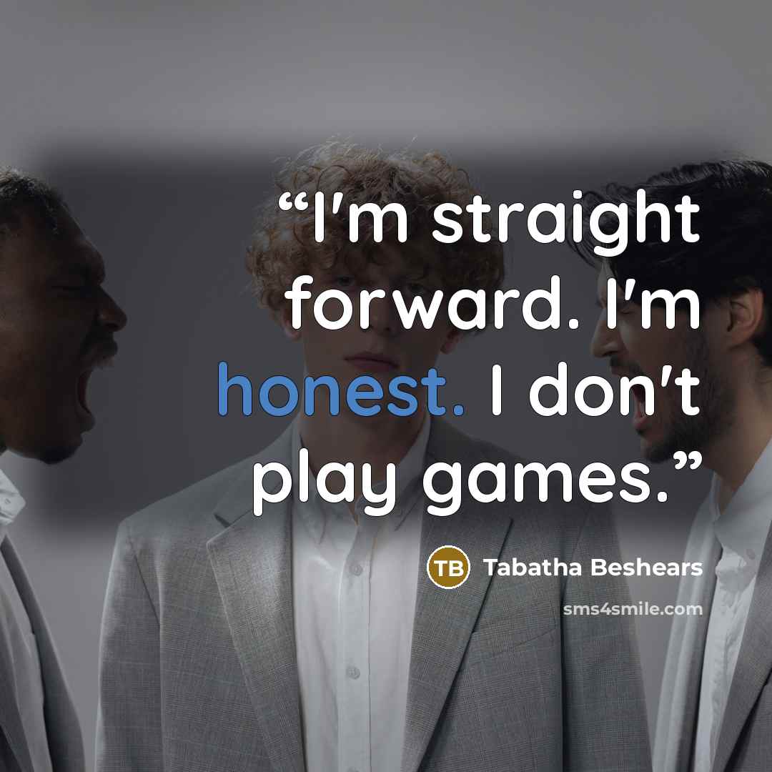 “I'm straight forward. I'm honest. I don't play games.” quote by Tabatha Beshears