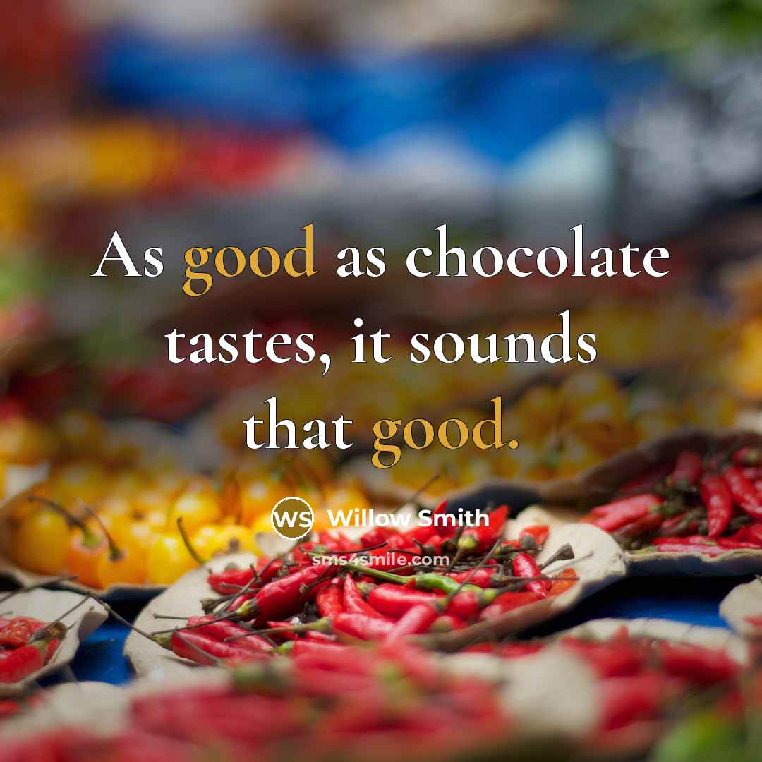 “As good as chocolate tastes, it sounds that good.” quote by Willow Smith