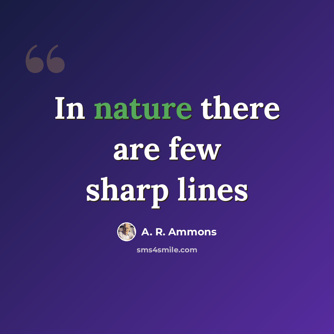 “In nature there are few sharp lines” quote by A. R. Ammons