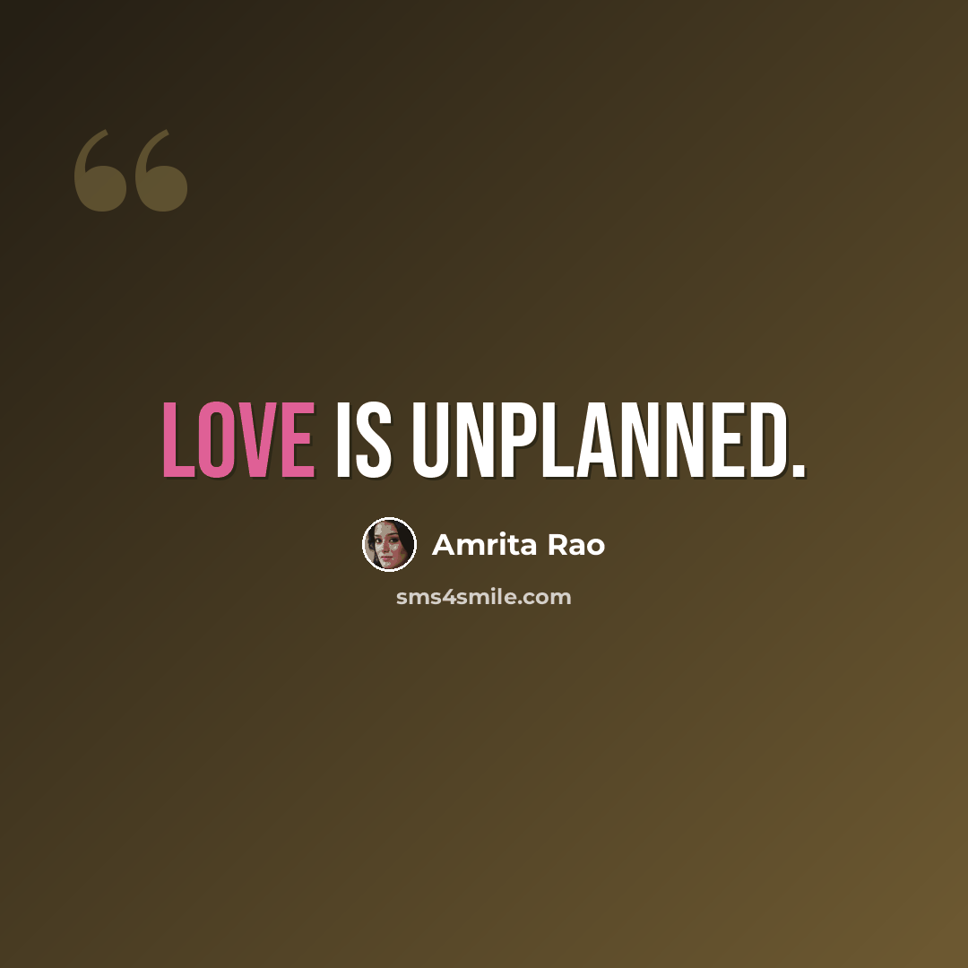 “Love is unplanned.” quote by Amrita Rao
