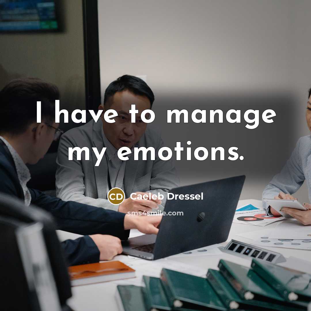 “I have to manage my emotions.” quote by Caeleb Dressel
