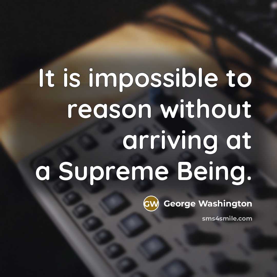 “It is impossible to reason without arriving at a Supreme Being.” quote by George Washington