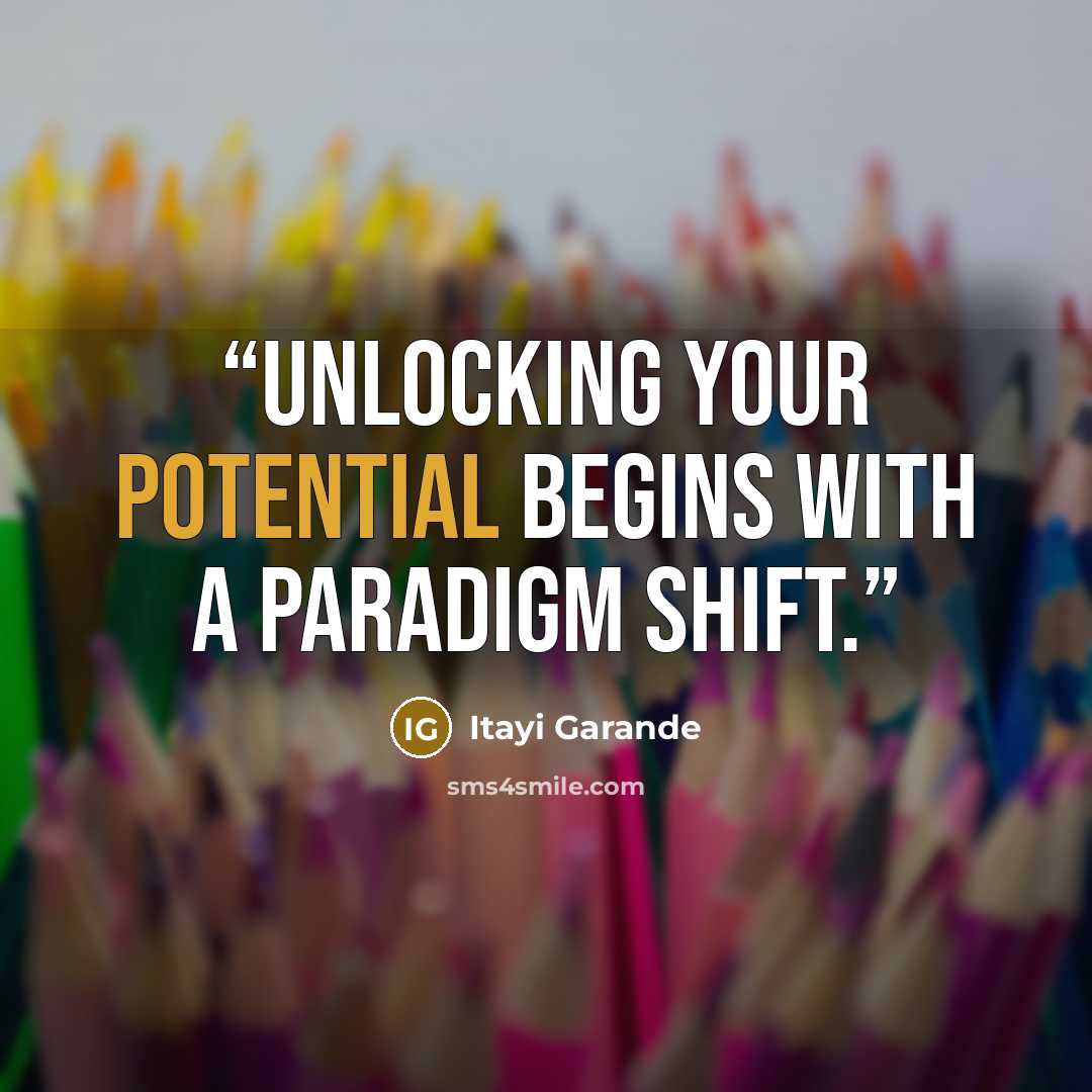 “Unlocking your potential begins with a paradigm shift.” quote by Itayi Garande